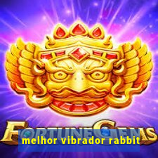 melhor vibrador rabbit